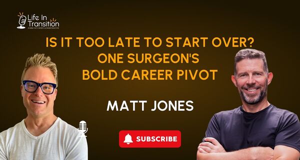 Episode 97: "Is It Too Late to Start Over? One Surgeon's Bold Career Pivot" — with Dr. Matt Jones
