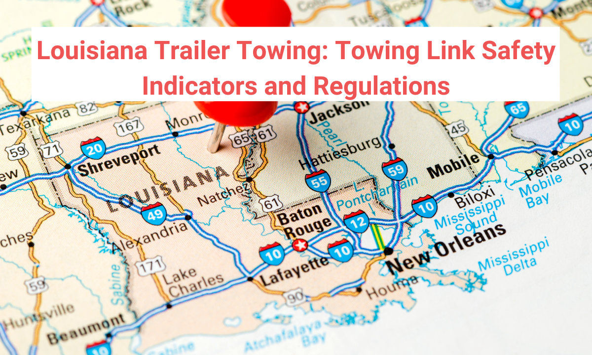 Louisiana Trailer Towing: Towing Link Safety Indicators and Regulations