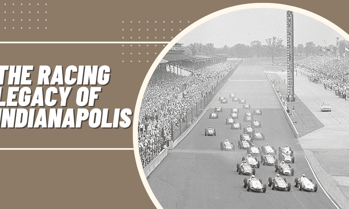 The Racing Legacy of Indianapolis: The Heartbeat of Motorsports in America