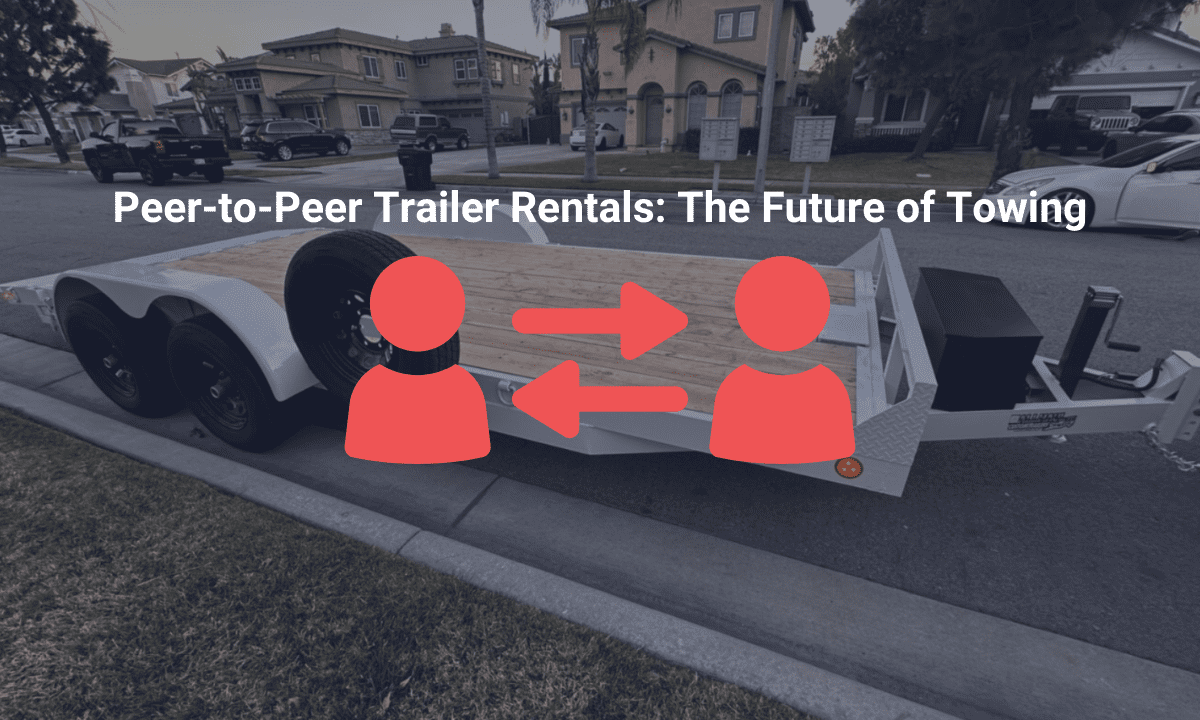 Peer-to-Peer Trailer Rentals: The Future of Towing